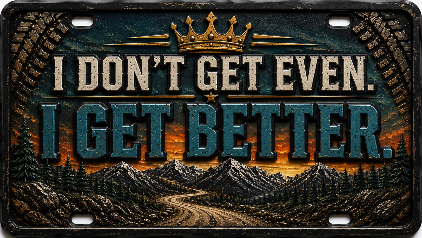 I Don't Get Even I Get Better license plate with gold crown and mountain landscape