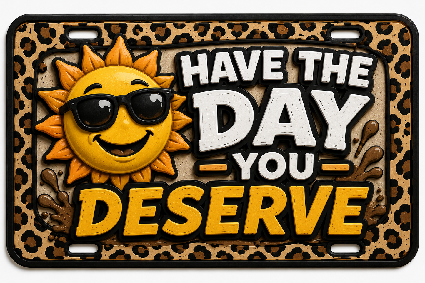 Have the Day You Deserve novelty license plate with smiling sun in sunglasses and leopard print border