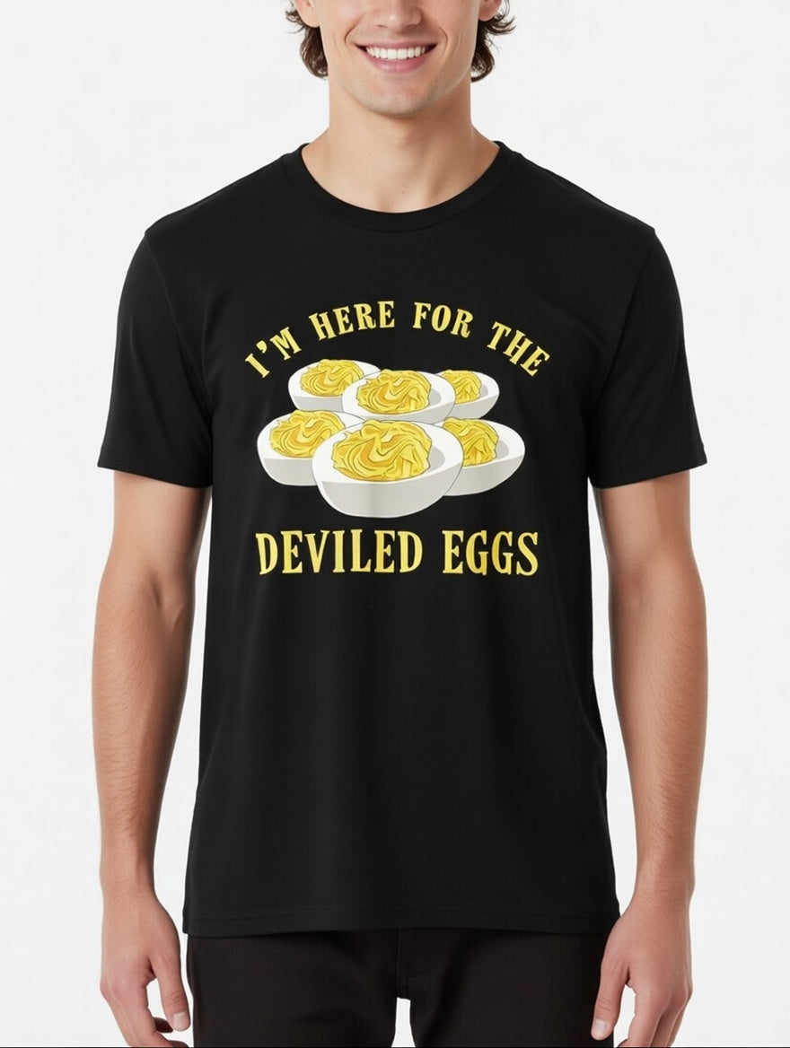 I’m Here for the Deviled Eggs – Funny Foodie Tee