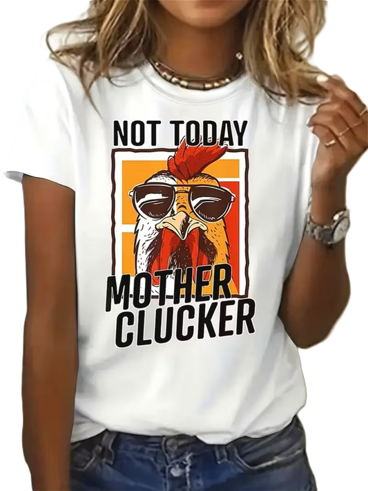 Not Today Mother Clucker – Funny Chicken Attitude Tee